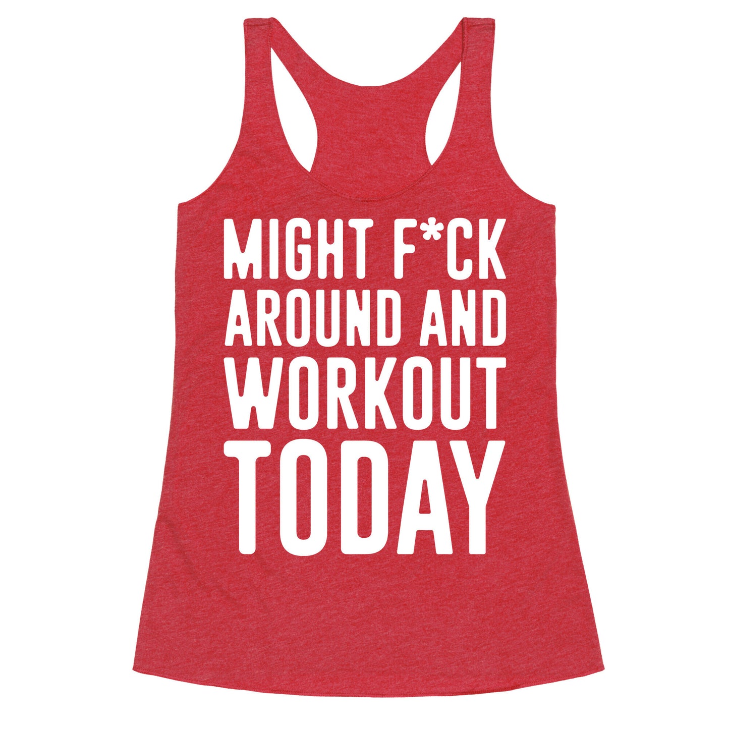 Might F*ck Around And Workout Today White Print Racerback Tank