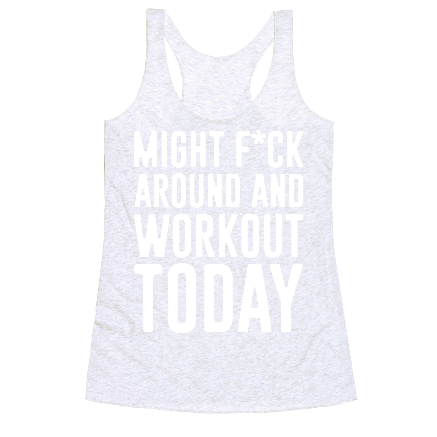 Might F*ck Around And Workout Today White Print Racerback Tank