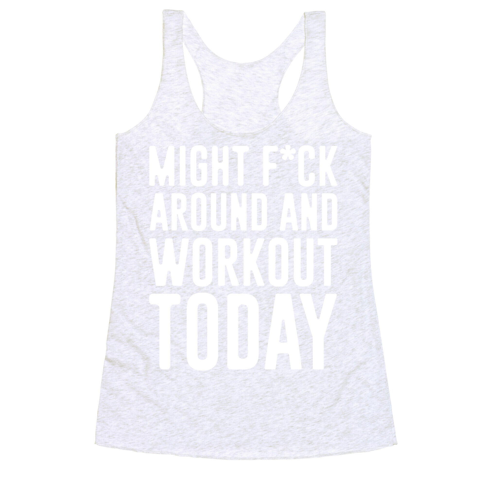 Might F*ck Around And Workout Today White Print Racerback Tank