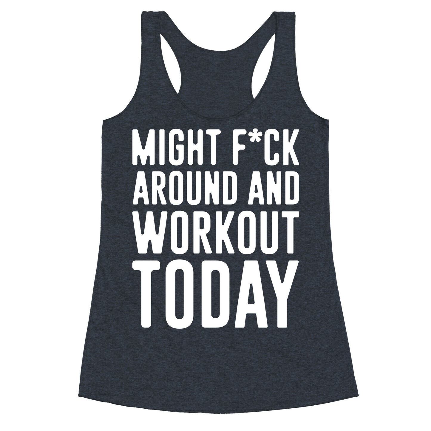 Might F*ck Around And Workout Today White Print Racerback Tank