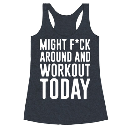 Might F*ck Around And Workout Today White Print Racerback Tank