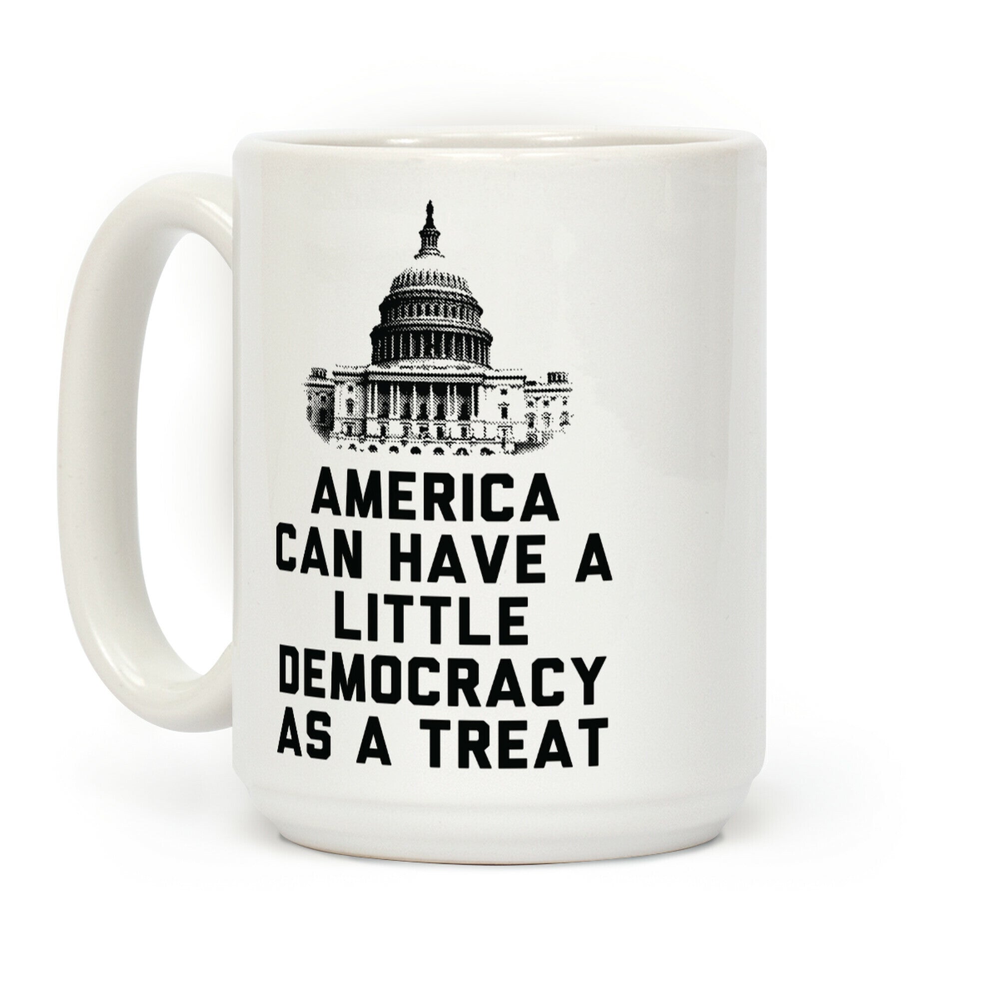 America Can Have a Little Democracy As a Treat Congress Coffee Mug