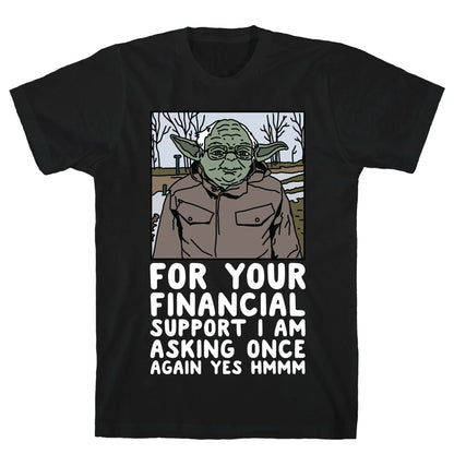 For Your Financial Support I am Asking Once Again Yes Hmmm Yoda Bernie Parody T-Shirt