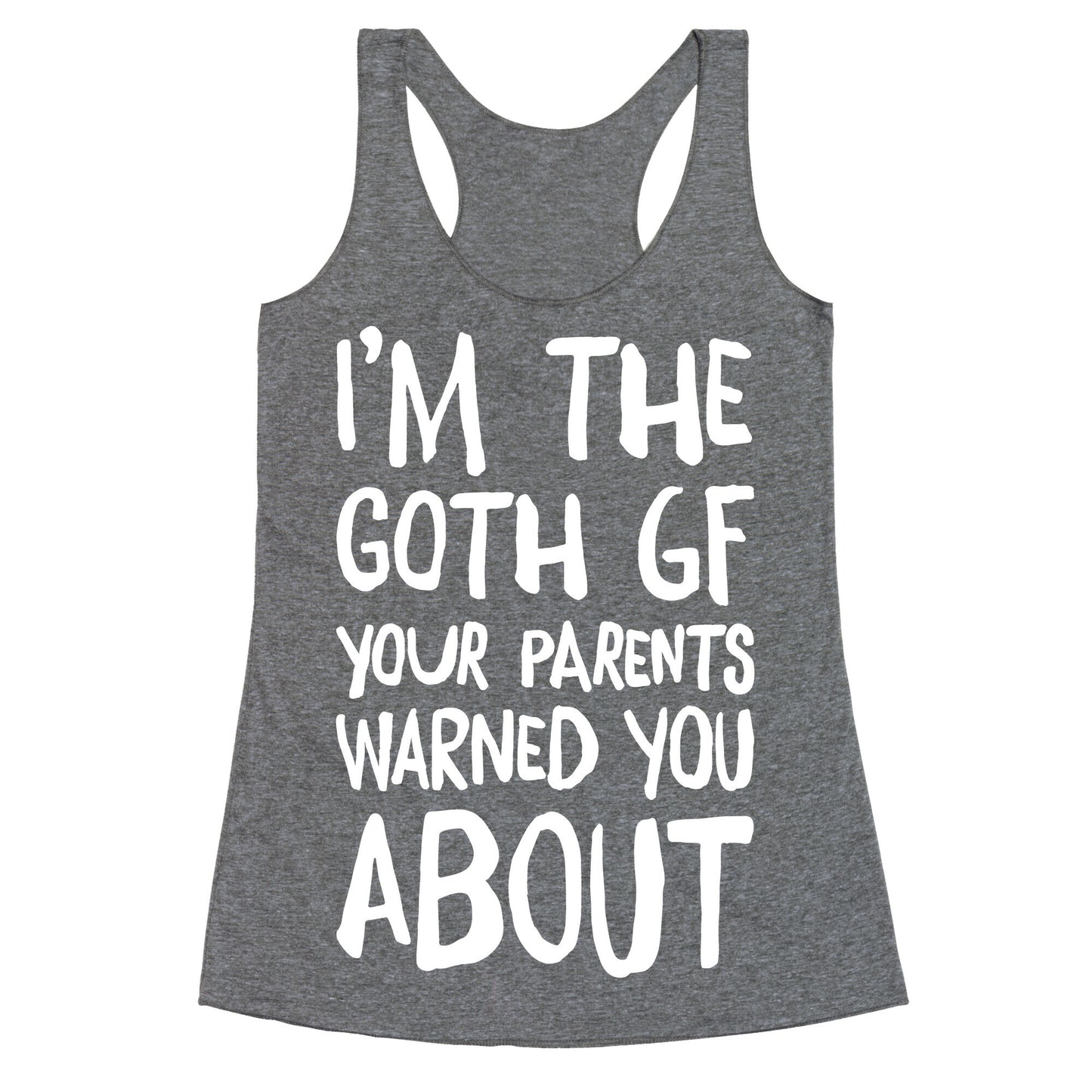 I'm The Goth GF Your Parents Warned You About White Print Racerback Tank