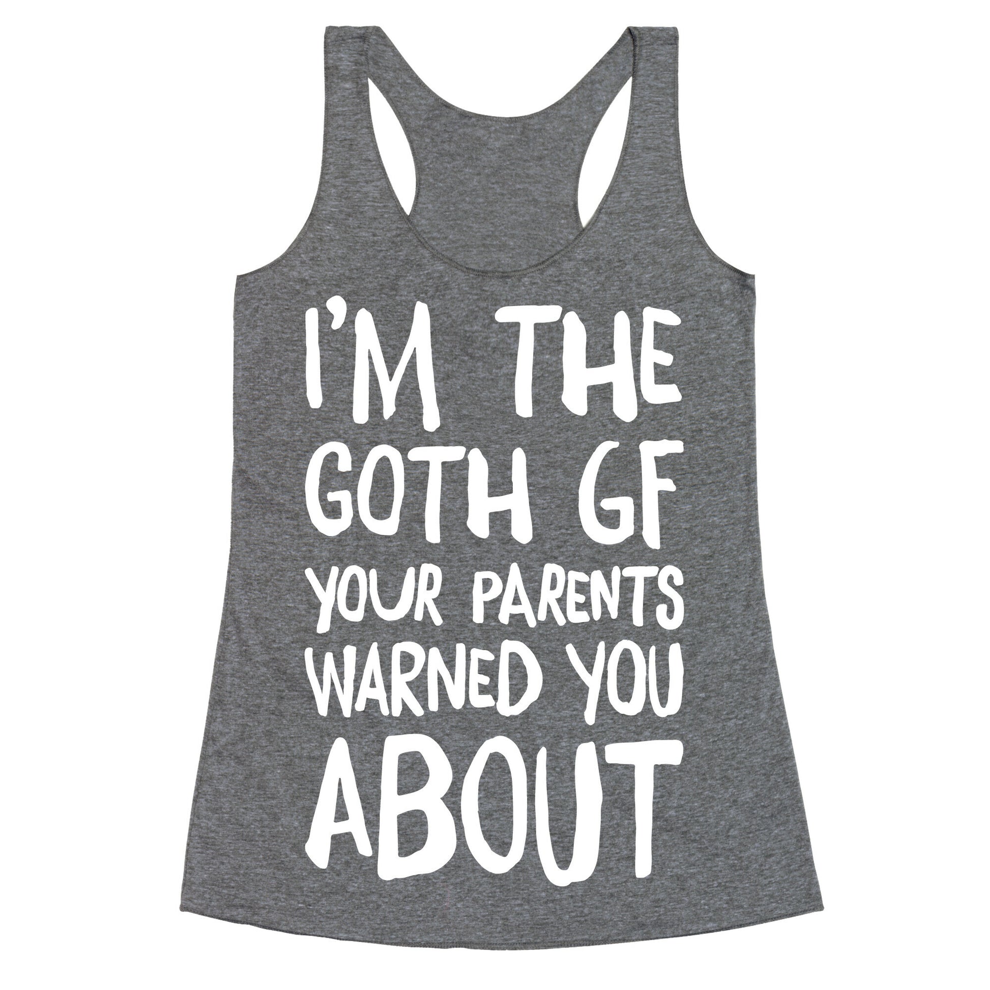 I'm The Goth GF Your Parents Warned You About White Print Racerback Tank