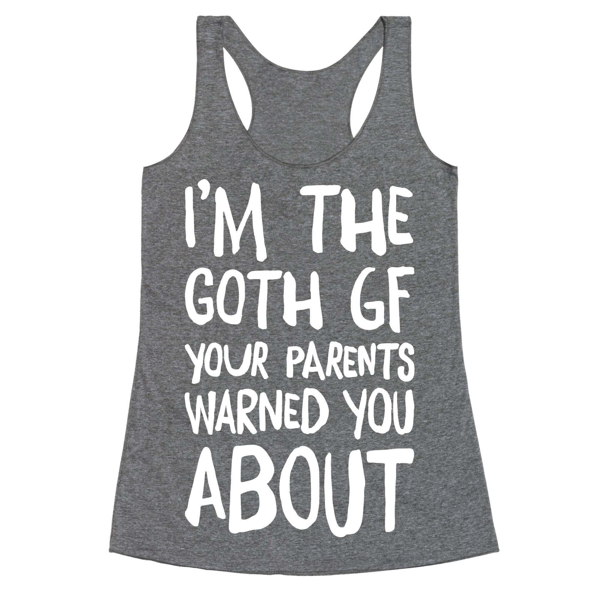 I'm The Goth GF Your Parents Warned You About White Print Racerback Tank