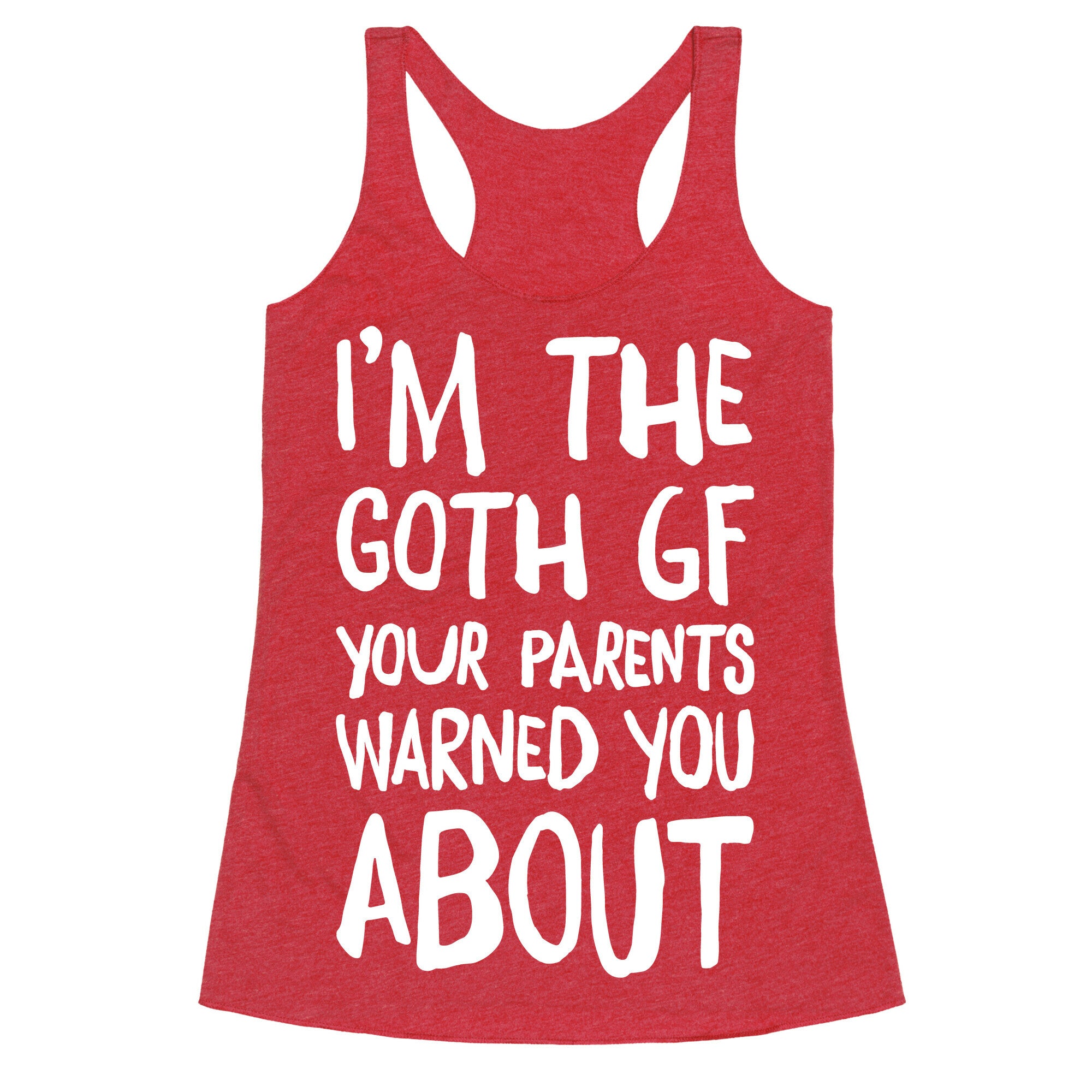 I'm The Goth GF Your Parents Warned You About White Print Racerback Tank