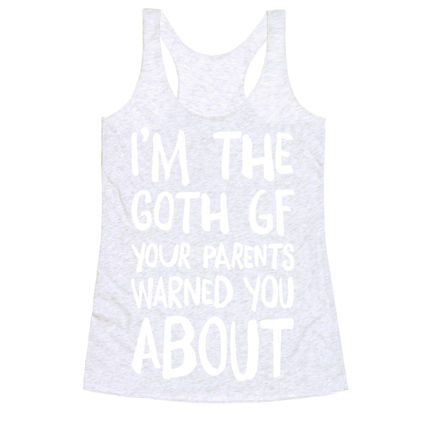 I'm The Goth GF Your Parents Warned You About White Print Racerback Tank