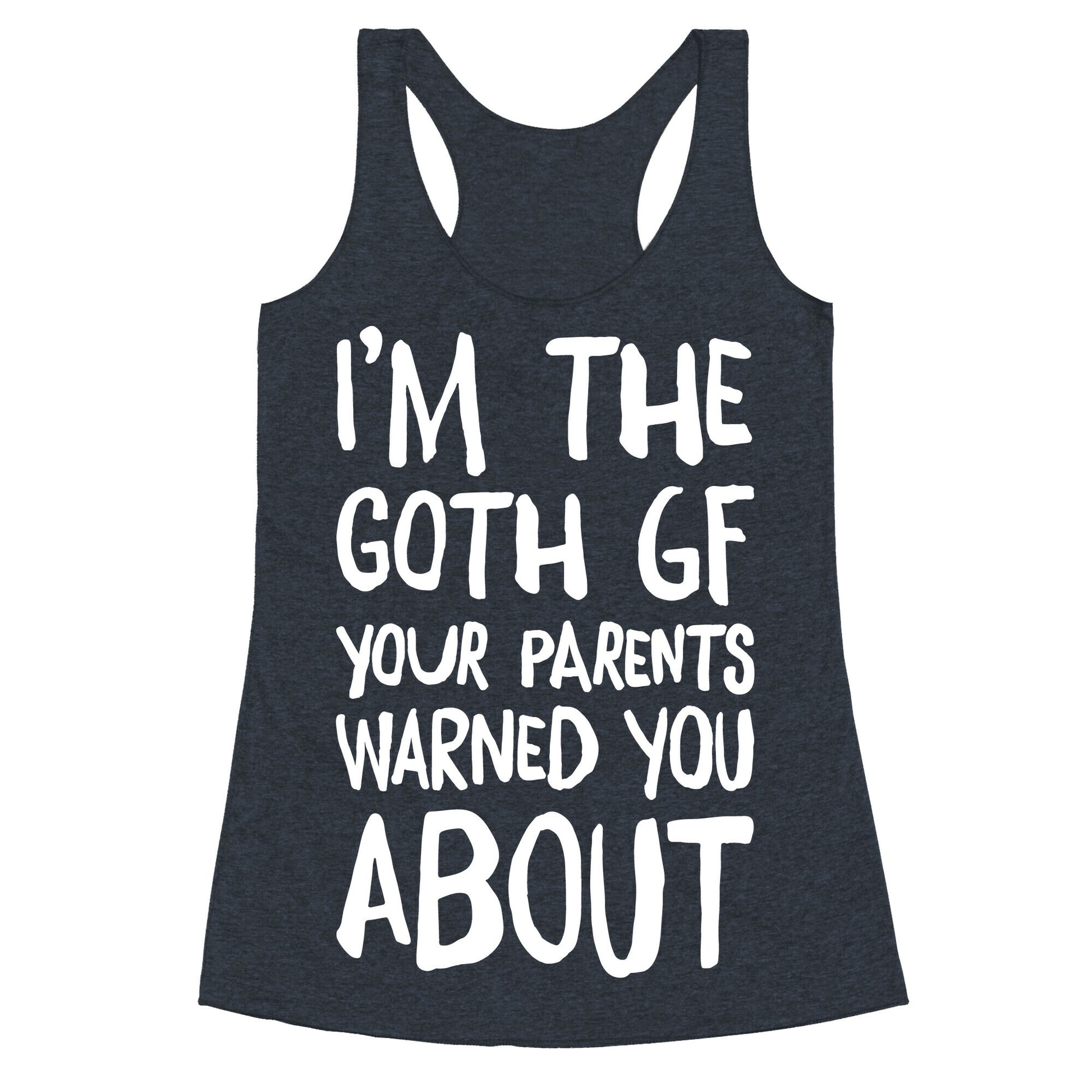 I'm The Goth GF Your Parents Warned You About White Print Racerback Tank