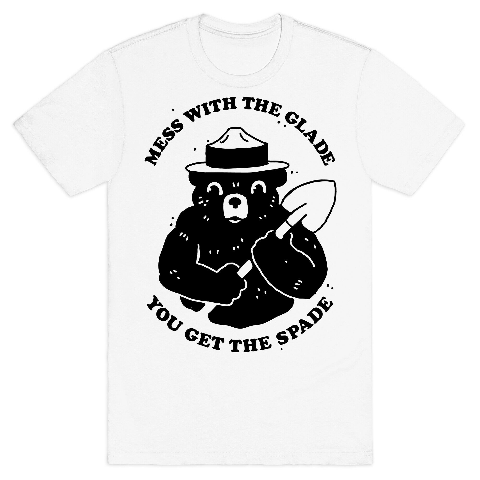 Mess With the Glade, You Get the Spade  T-Shirt