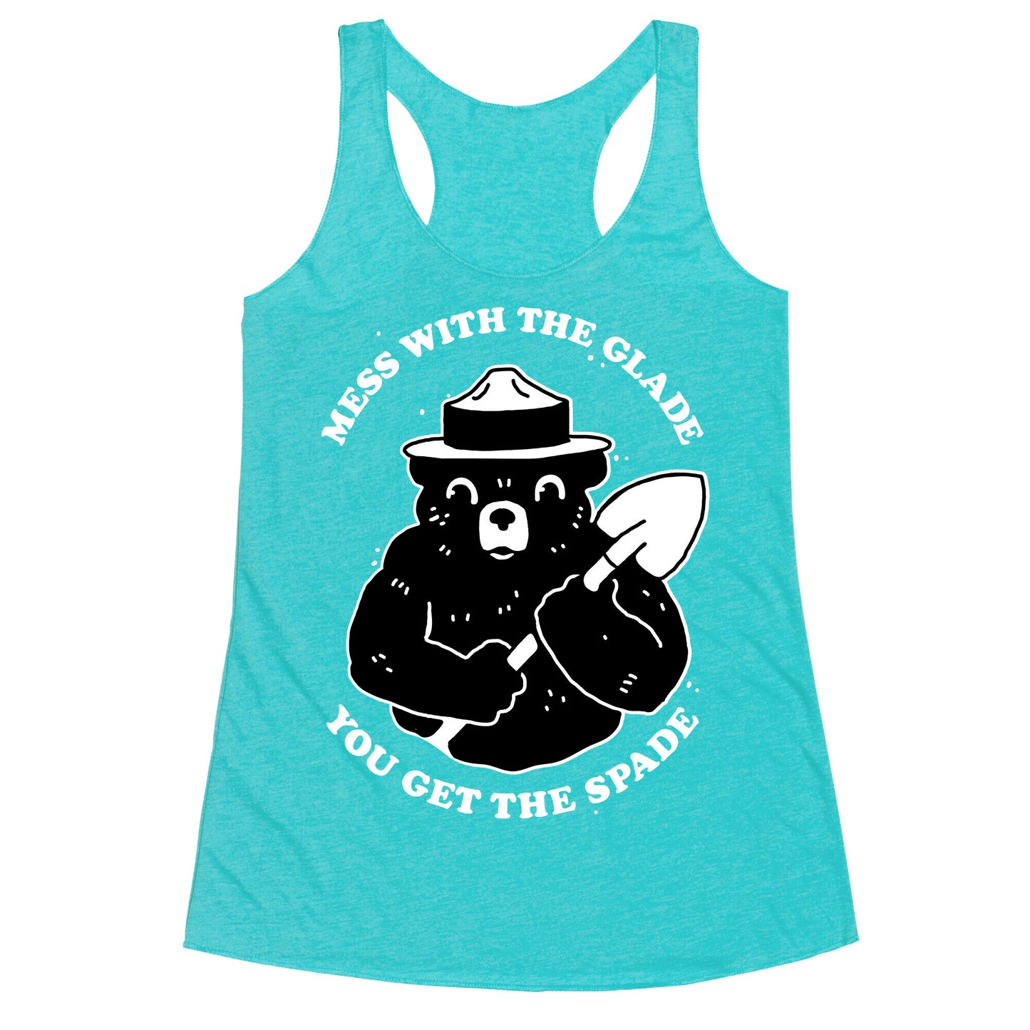 Mess With the Glade, You Get the Spade  Racerback Tank