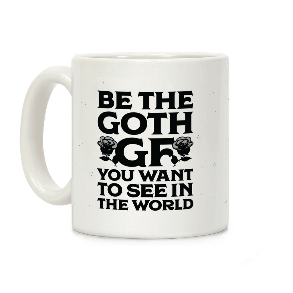 Be the Goth GF You Want to See in the World Coffee Mug