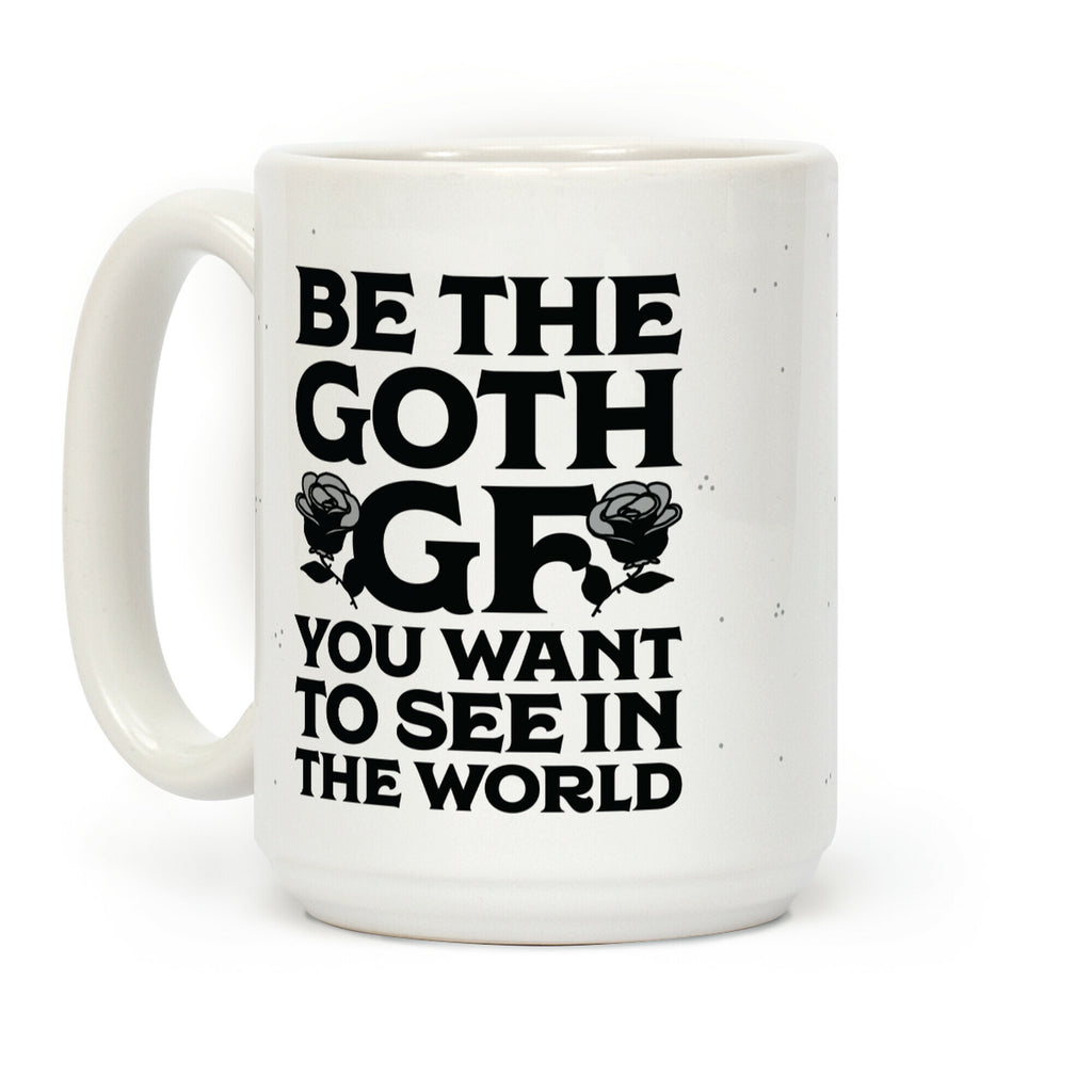 Be the Goth GF You Want to See in the World Coffee Mug