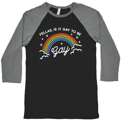 Fellas, Is It Gay To Be Gay Baseball Tee