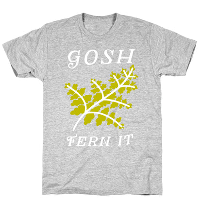 Gosh Fern it T-Shirt