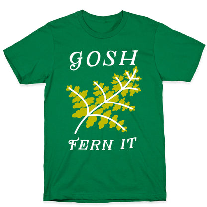 Gosh Fern it T-Shirt