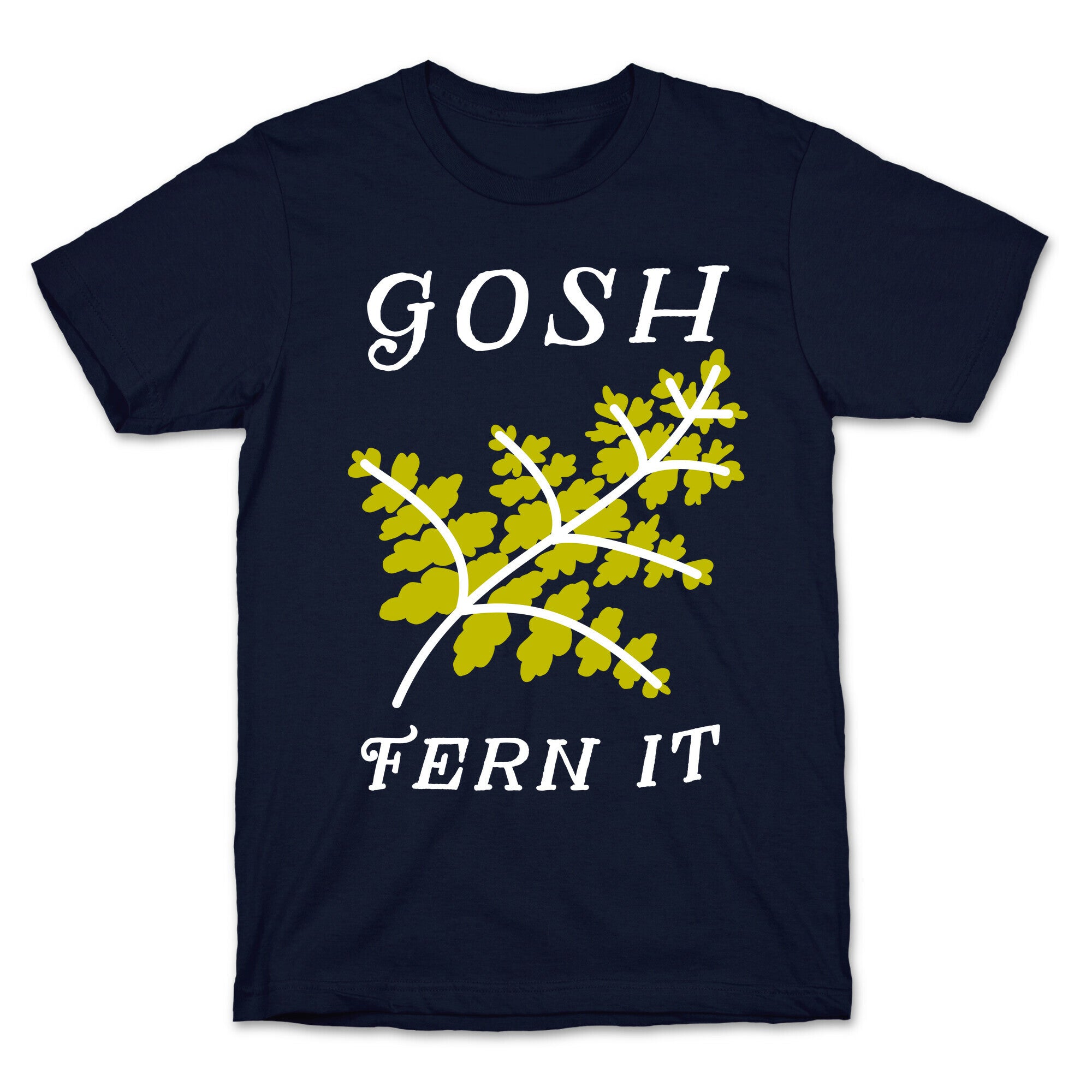 Gosh Fern it T-Shirt