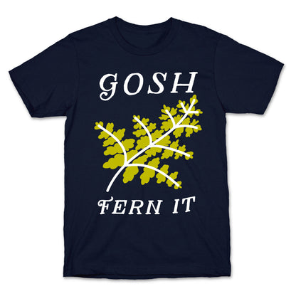 Gosh Fern it T-Shirt