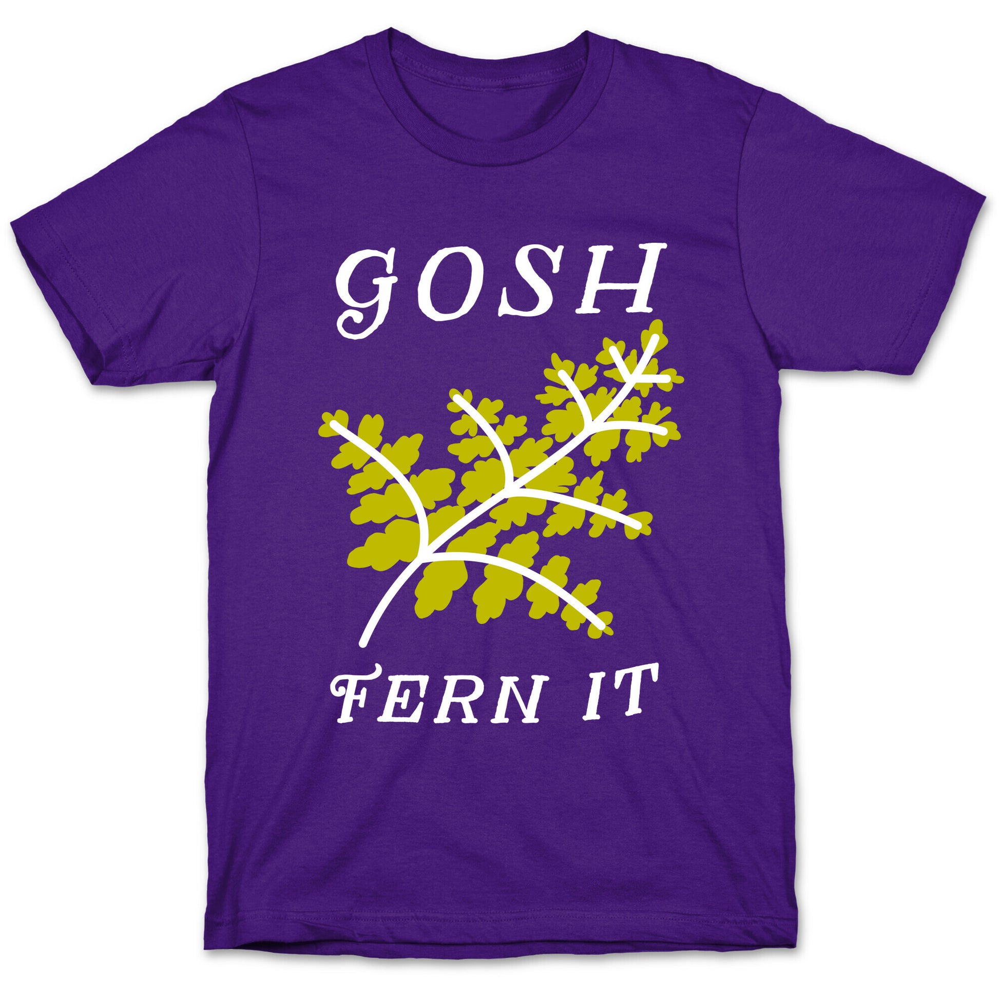 Gosh Fern it T-Shirt