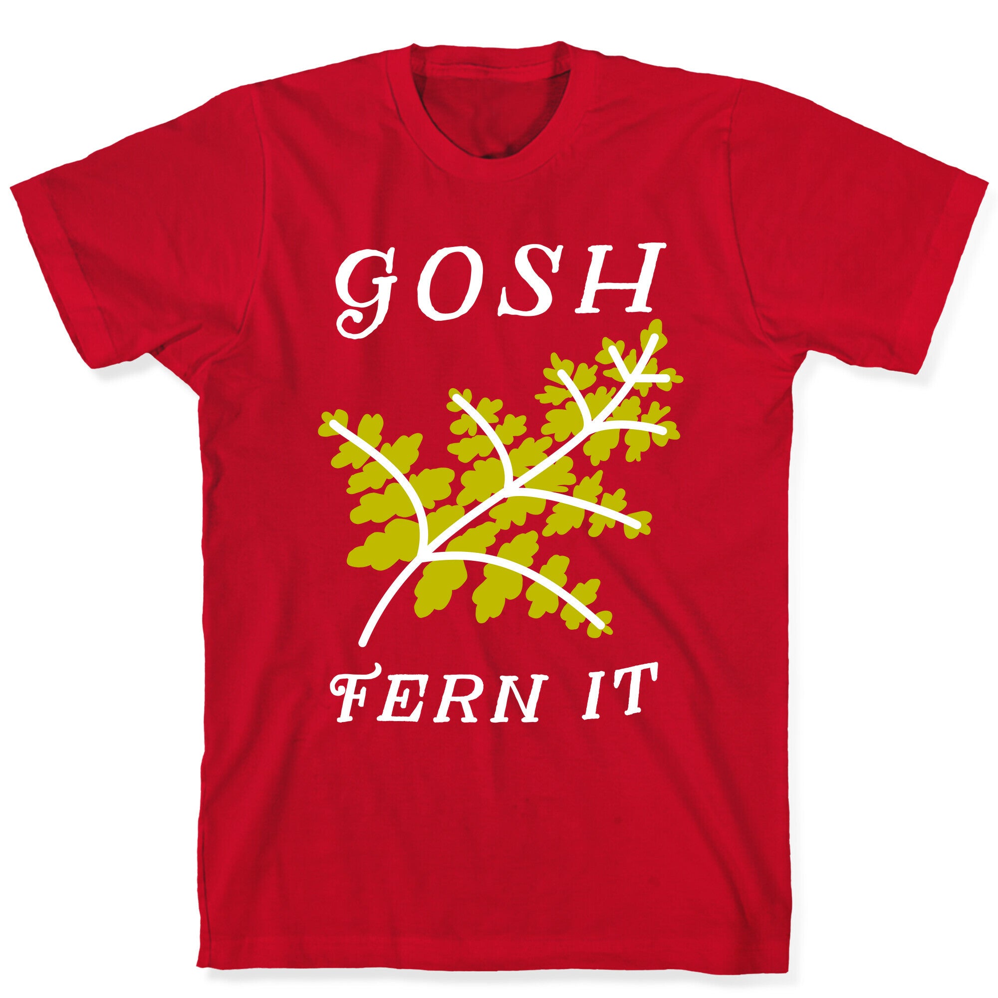 Gosh Fern it T-Shirt
