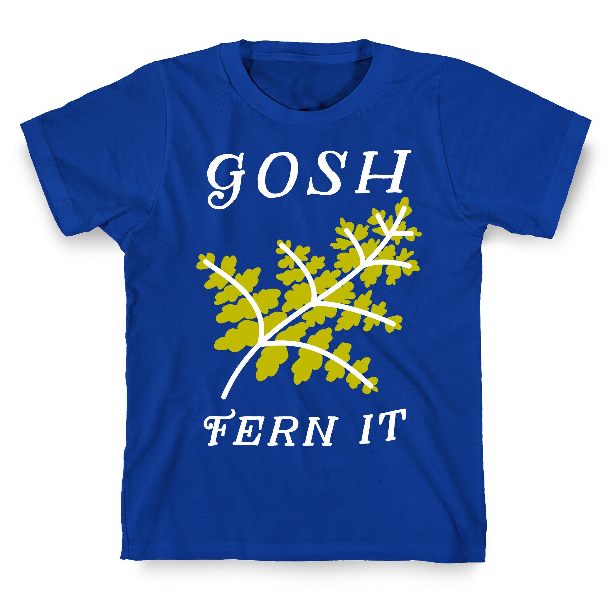 Gosh Fern it T-Shirt