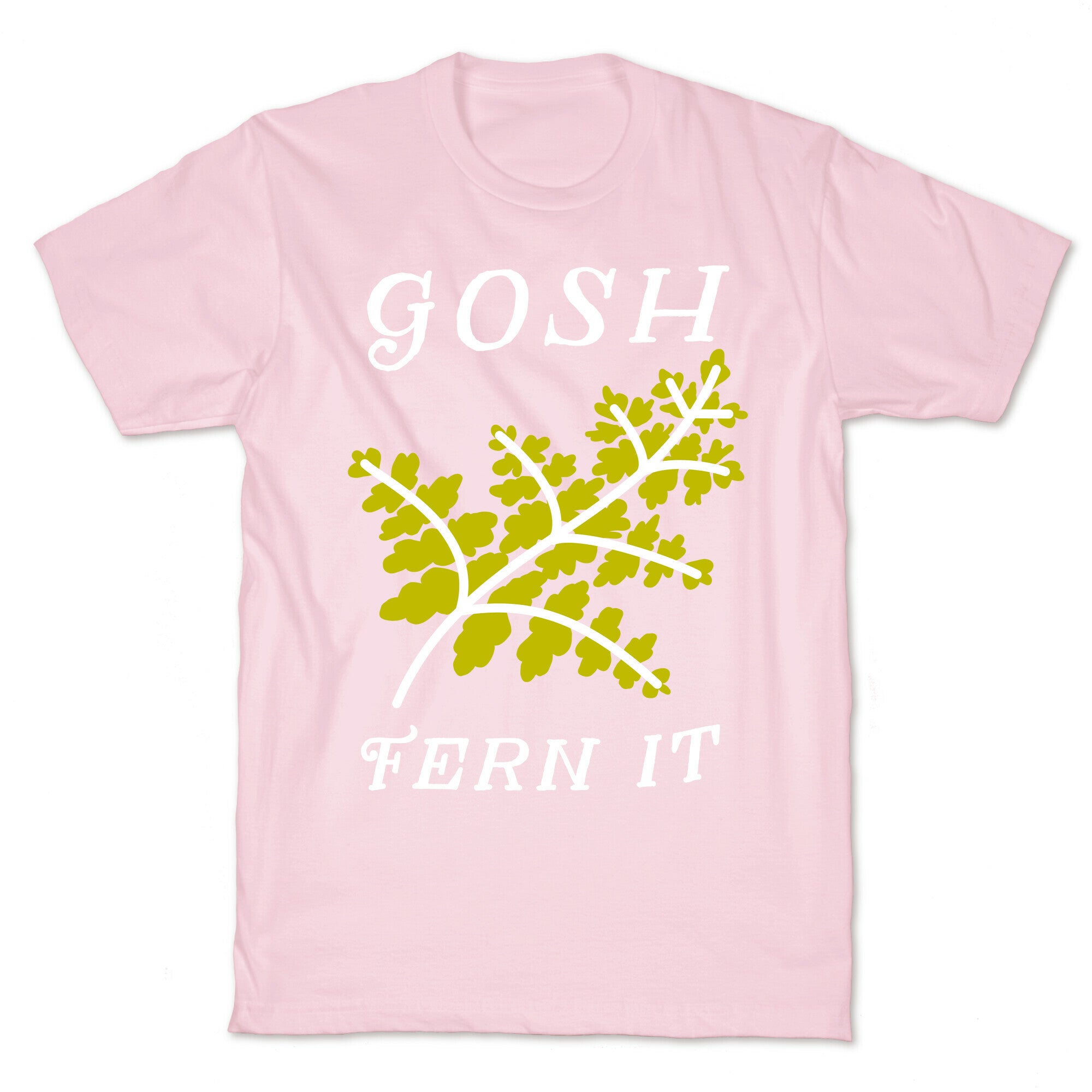 Gosh Fern it T-Shirt