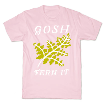 Gosh Fern it T-Shirt