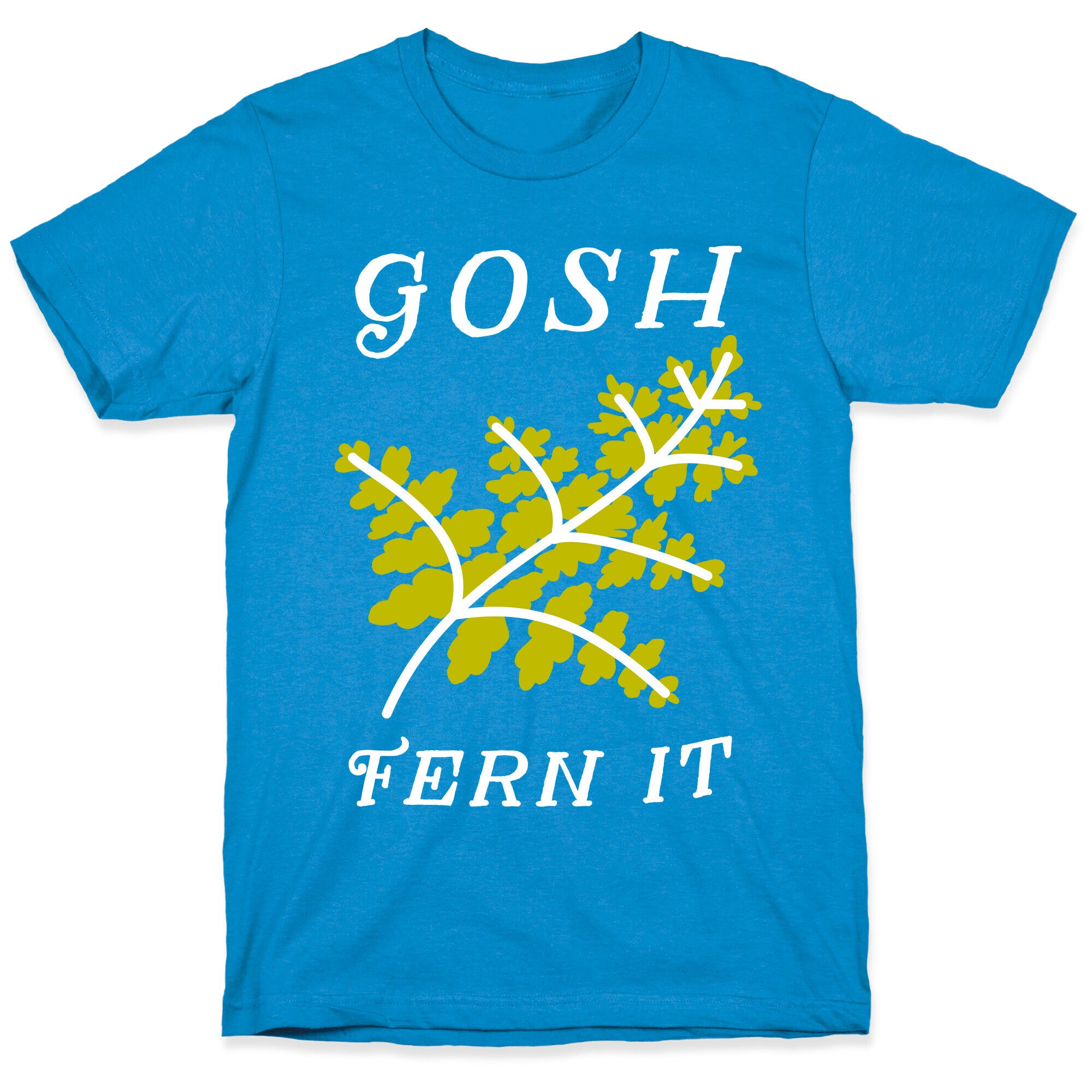Gosh Fern it T-Shirt