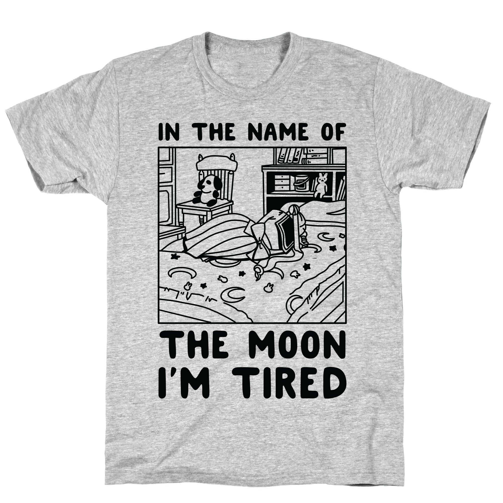 In the Name of the Moon I'm Tired T-Shirt