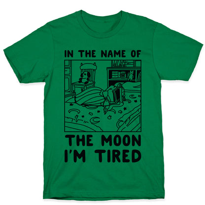 In the Name of the Moon I'm Tired T-Shirt