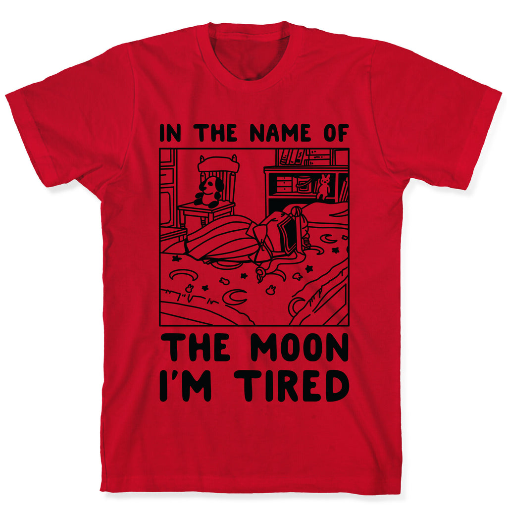 In the Name of the Moon I'm Tired T-Shirt