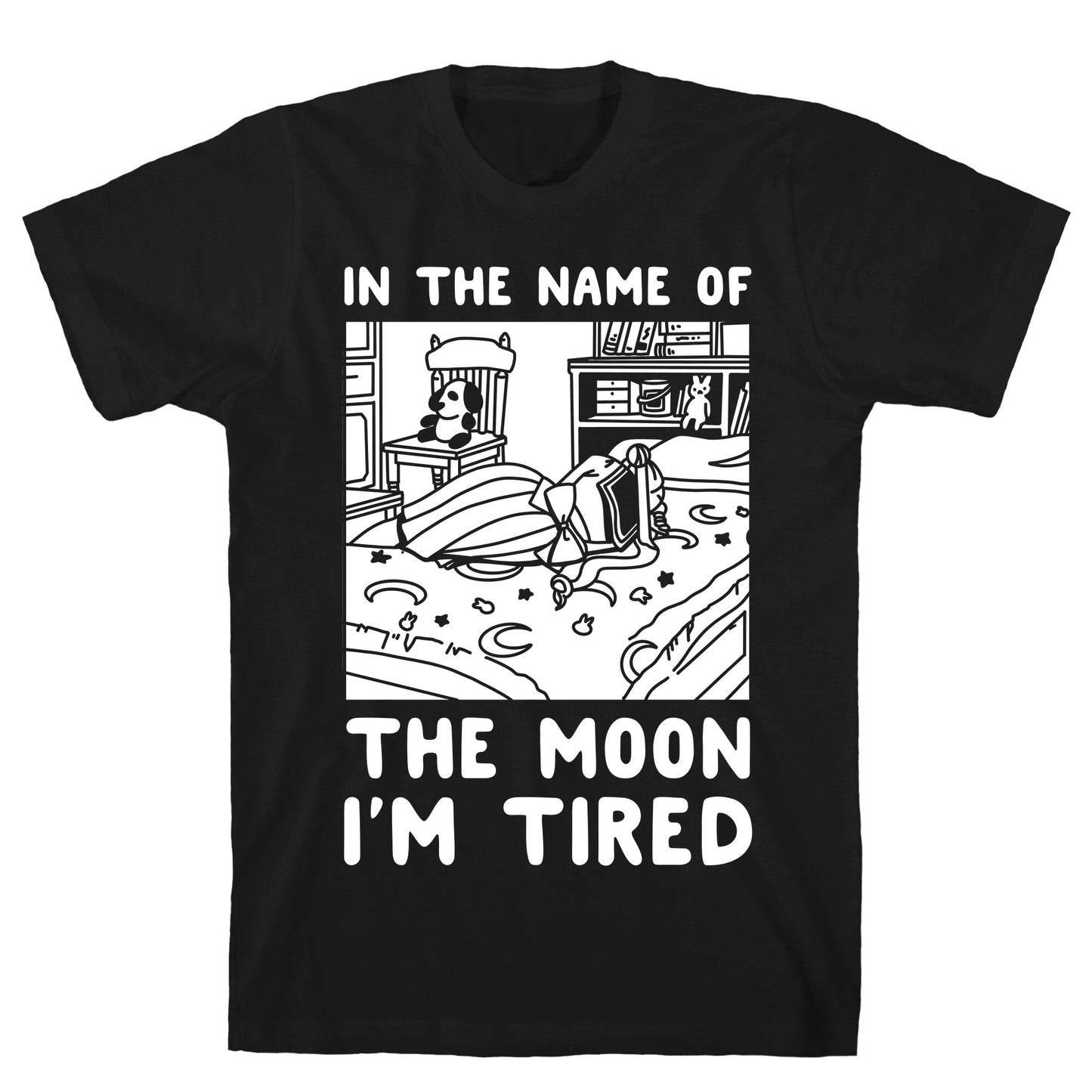 In the Name of the Moon I'm Tired T-Shirt