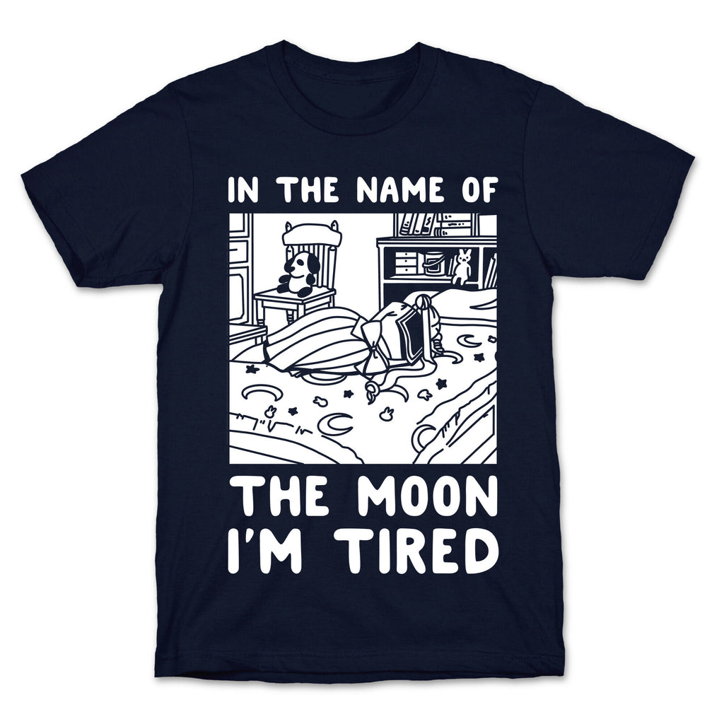 In the Name of the Moon I'm Tired T-Shirt