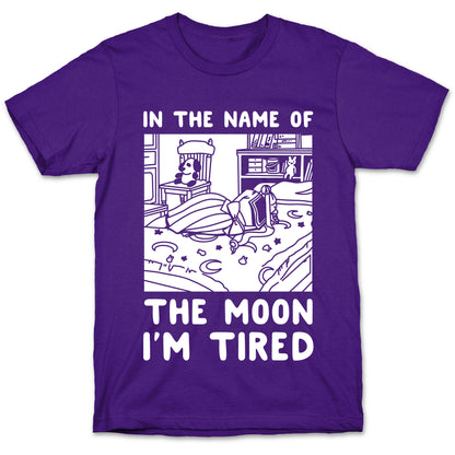 In the Name of the Moon I'm Tired T-Shirt