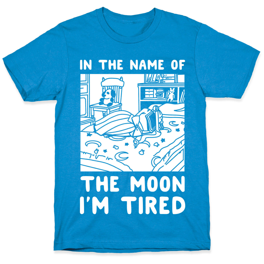In the Name of the Moon I'm Tired T-Shirt