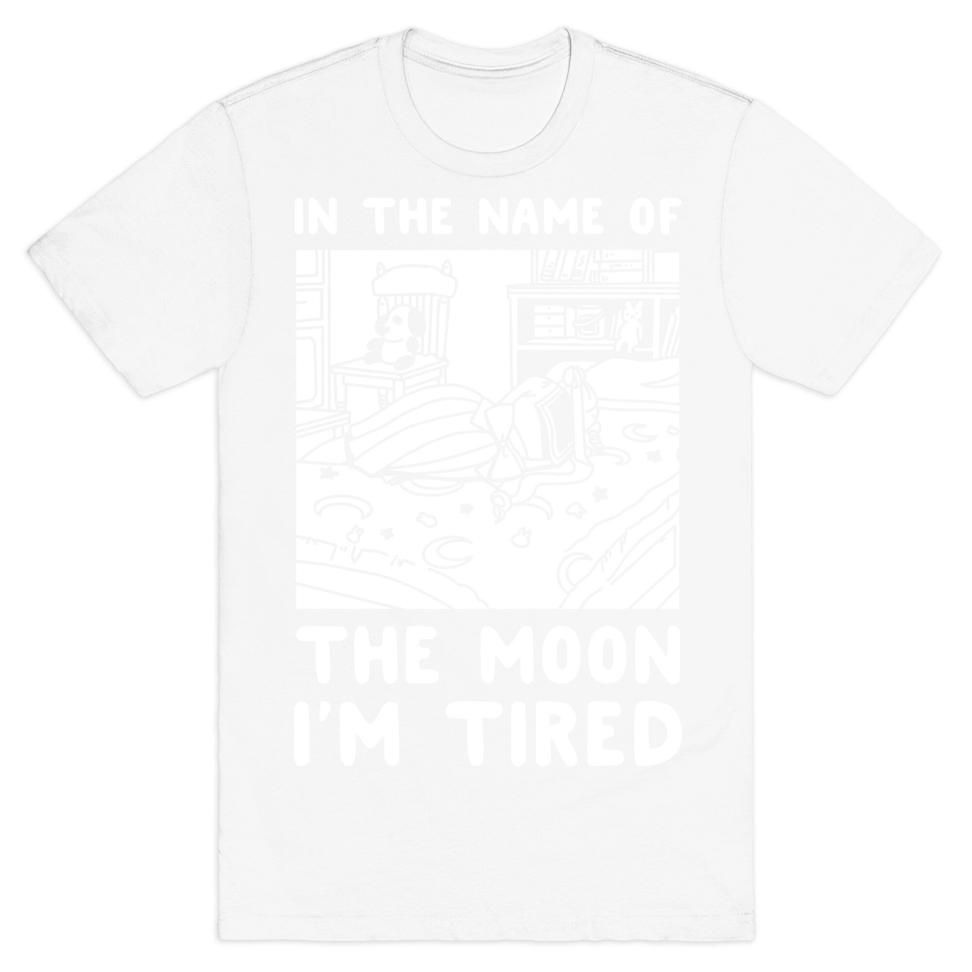 In the Name of the Moon I'm Tired T-Shirt