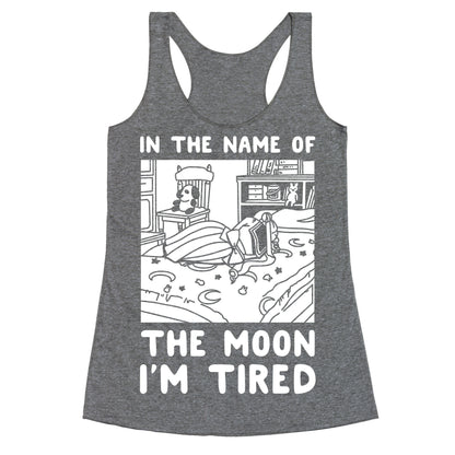 In the Name of the Moon I'm Tired Racerback Tank