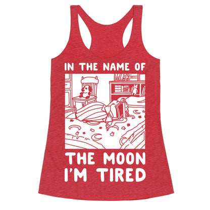 In the Name of the Moon I'm Tired Racerback Tank