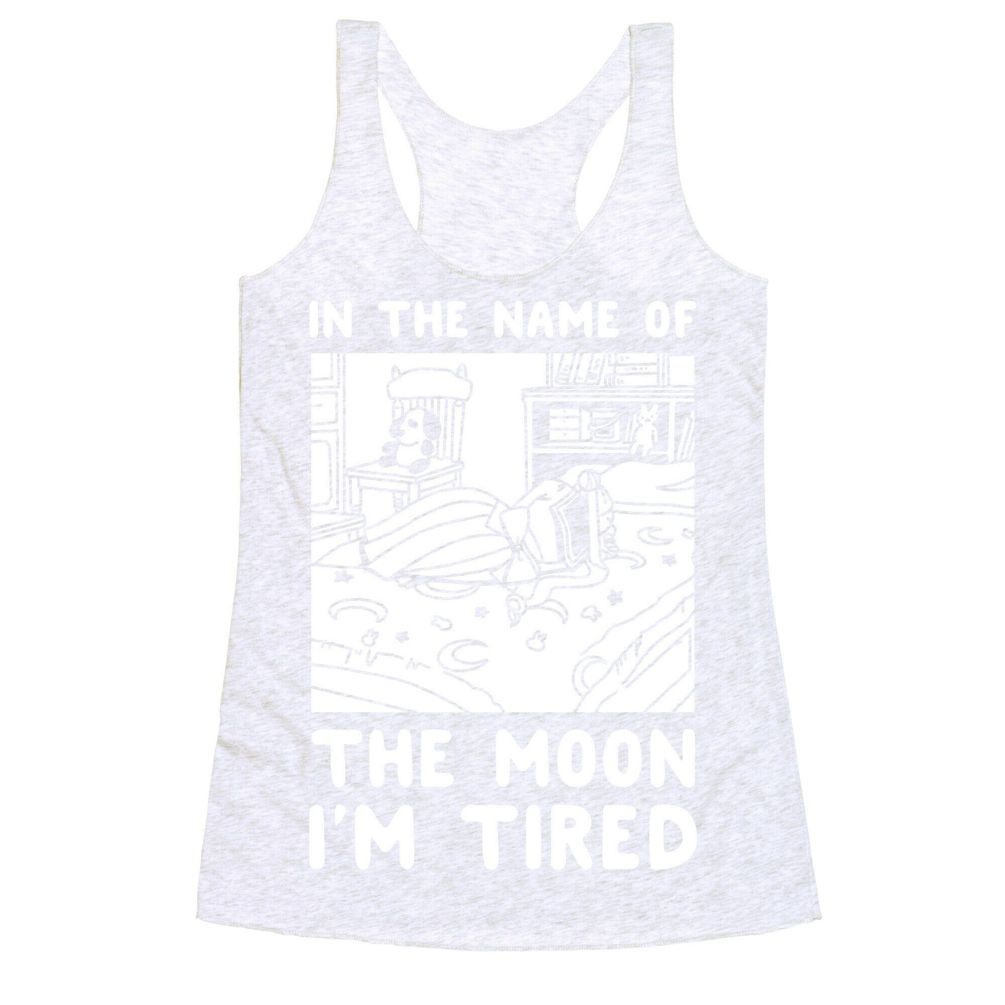 In the Name of the Moon I'm Tired Racerback Tank