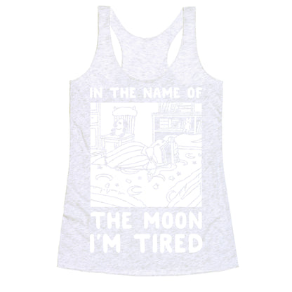 In the Name of the Moon I'm Tired Racerback Tank