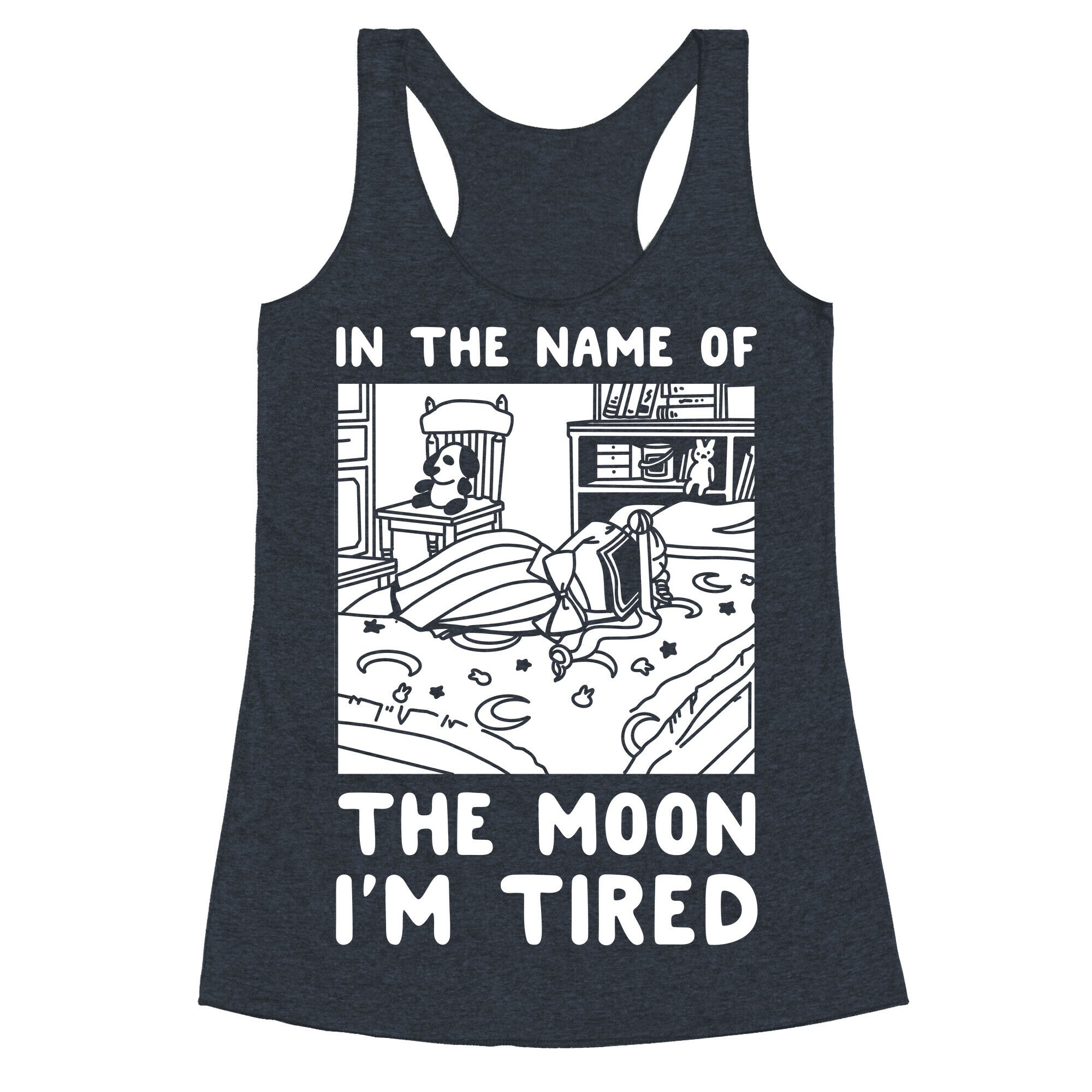 In the Name of the Moon I'm Tired Racerback Tank