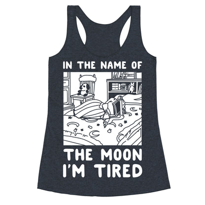In the Name of the Moon I'm Tired Racerback Tank
