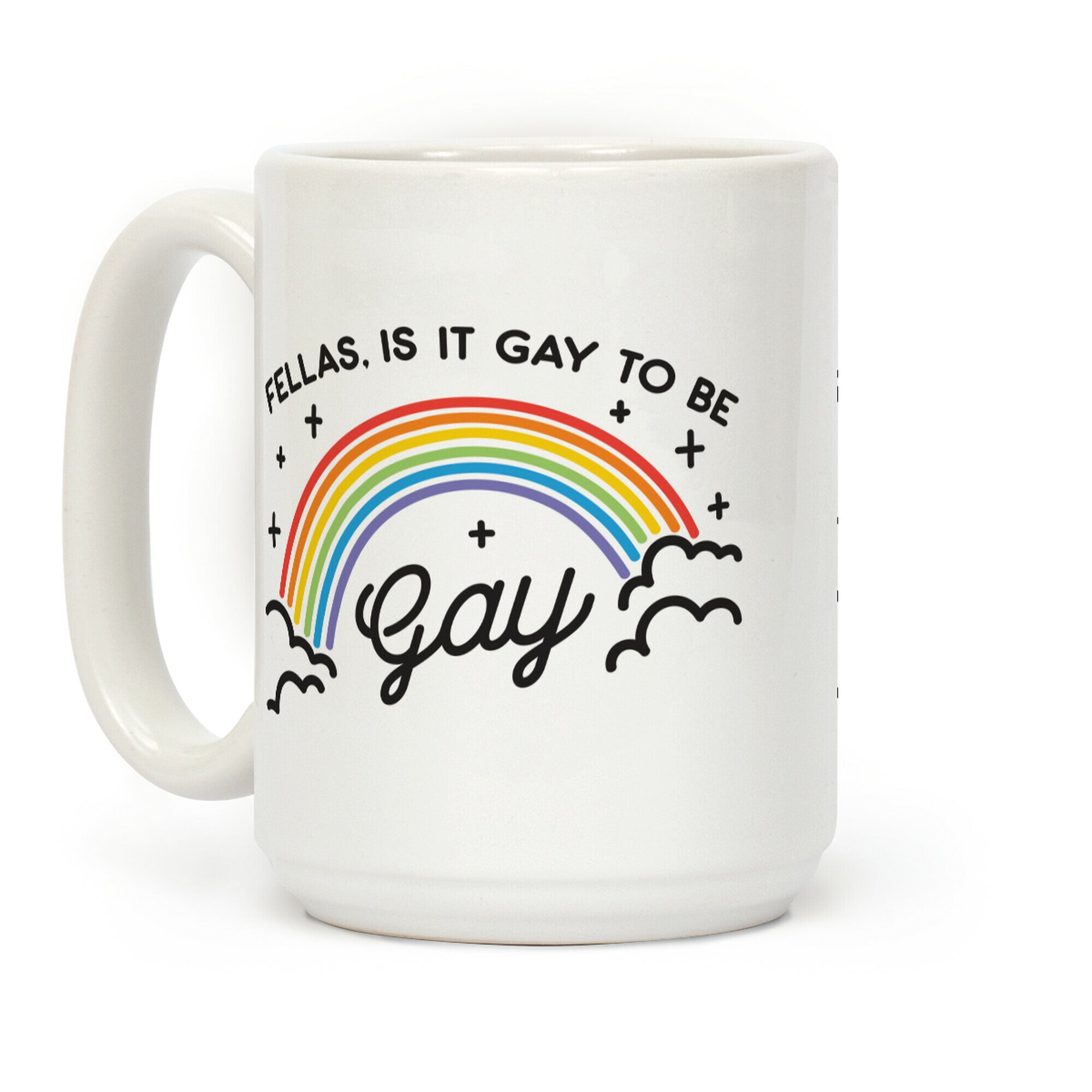 Fellas, Is It Gay To Be Gay Coffee Mug