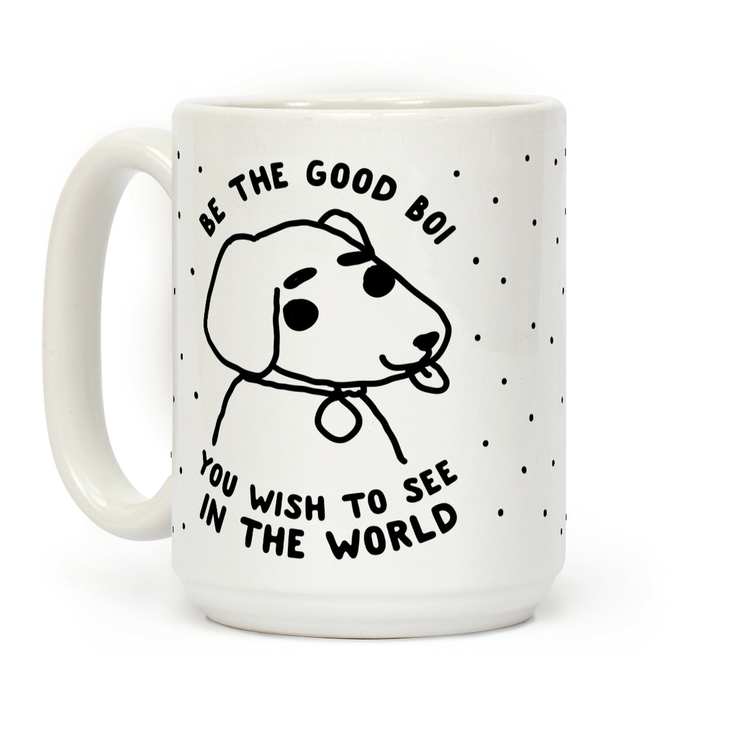 Be the Good Boi You Wish to See in the World Coffee Mug