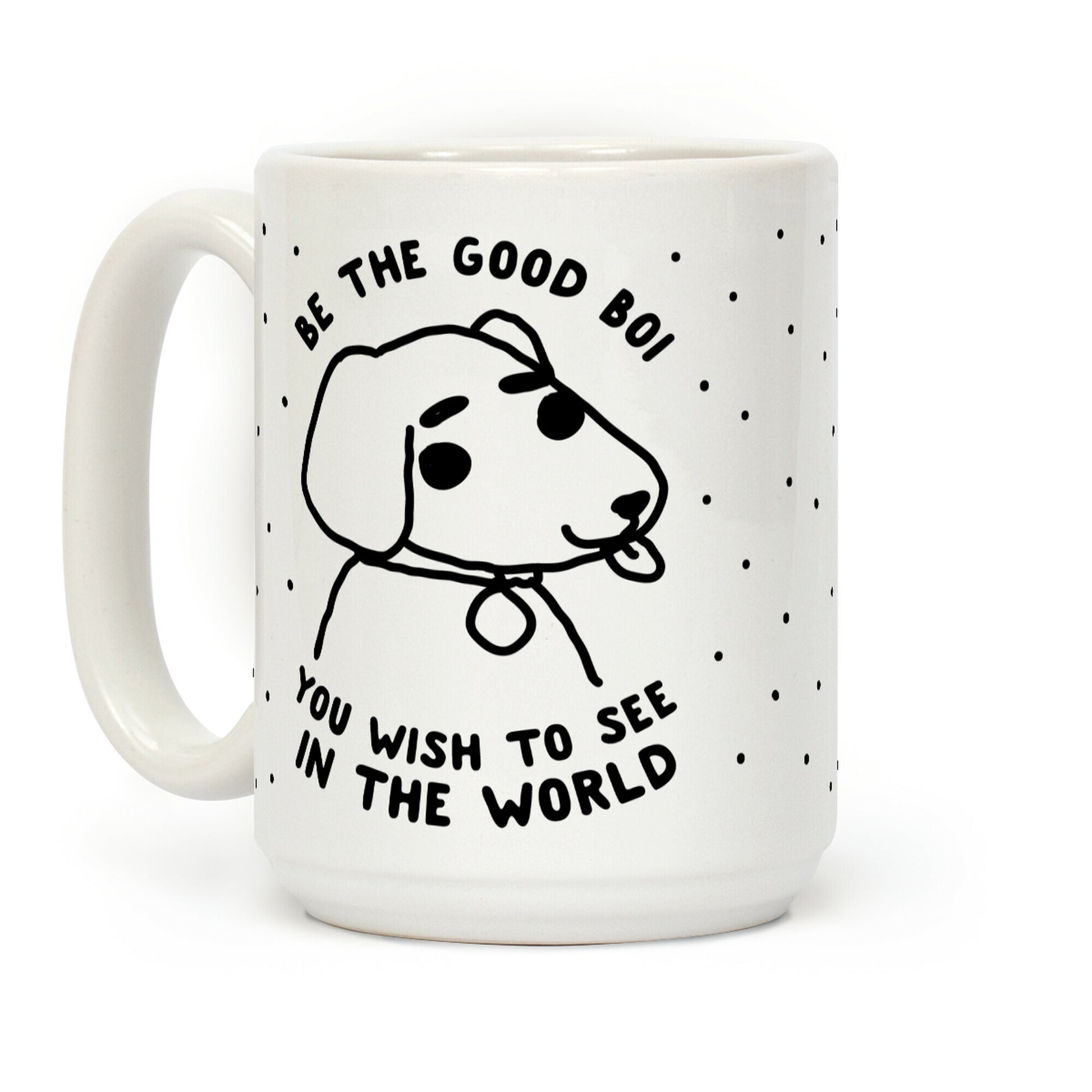 Be the Good Boi You Wish to See in the World Coffee Mug