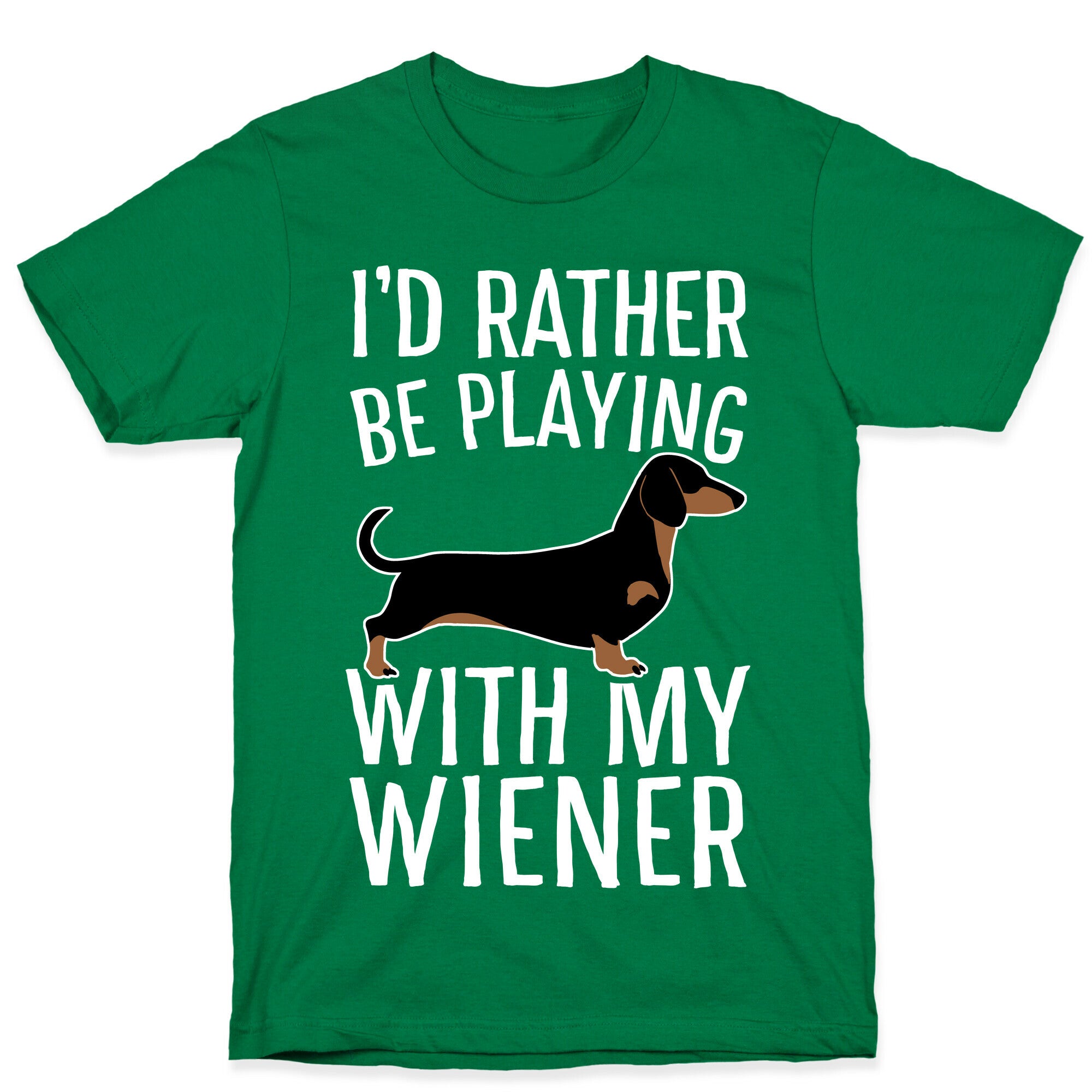 I'd Rather Be Playing With My Wiener T-Shirt