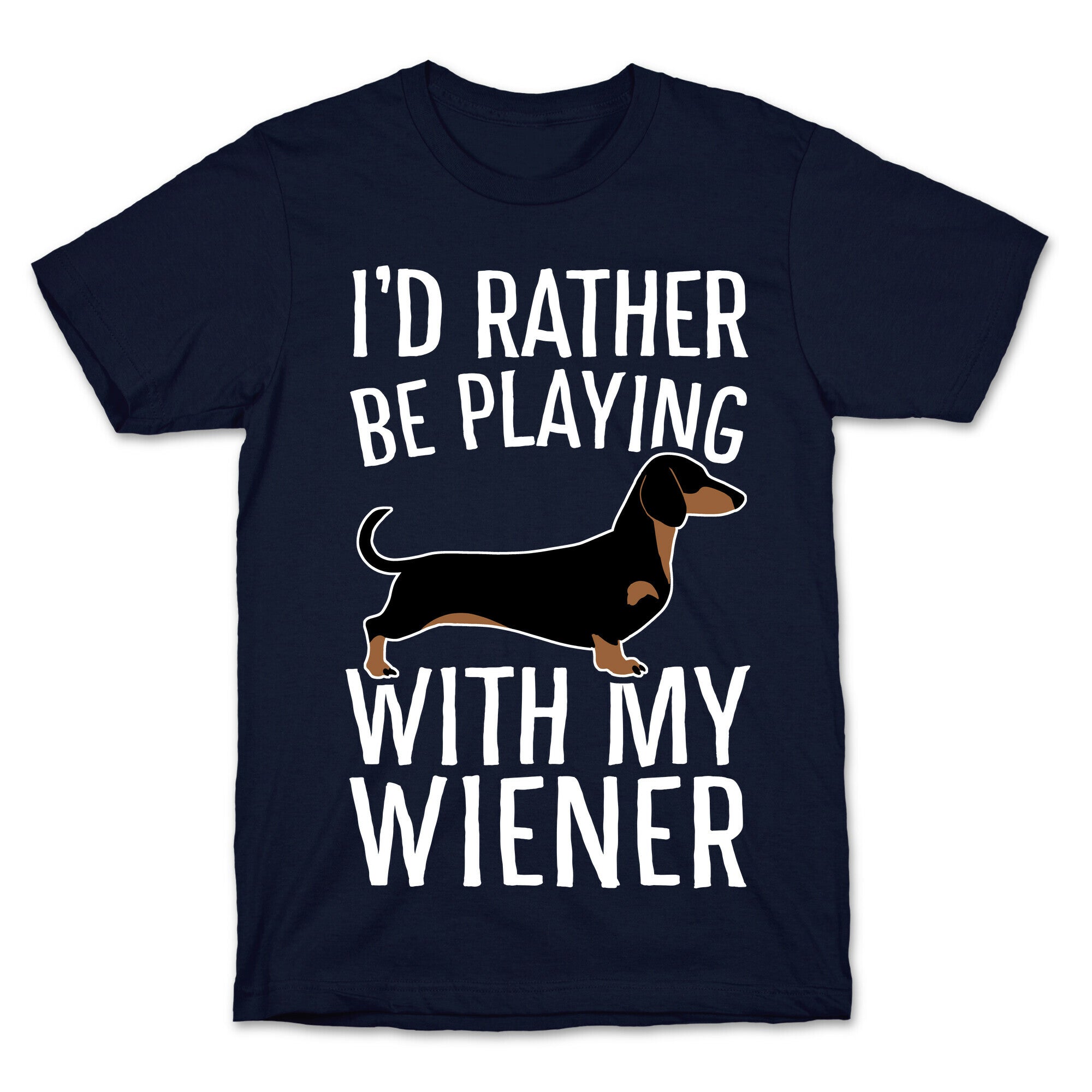 I'd Rather Be Playing With My Wiener T-Shirt