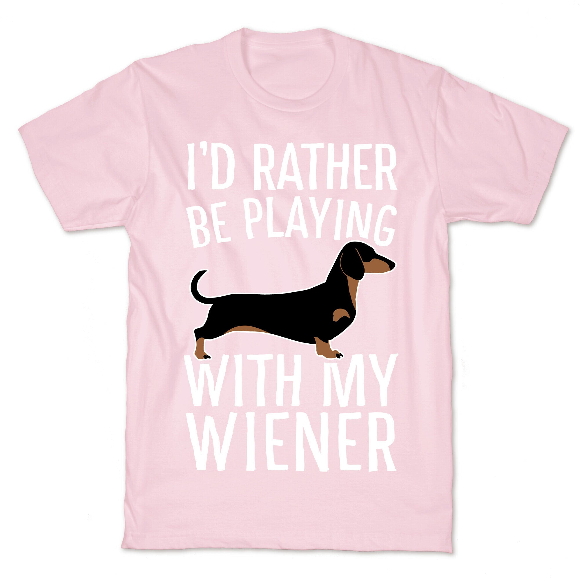 I'd Rather Be Playing With My Wiener T-Shirt