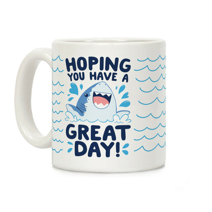 Hoping You Have A GREAT Day! Coffee Mug