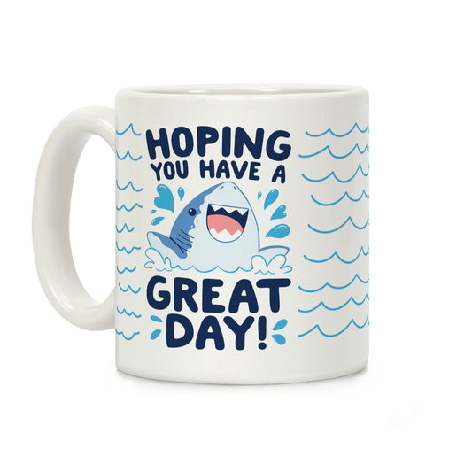 Hoping You Have A GREAT Day! Coffee Mug